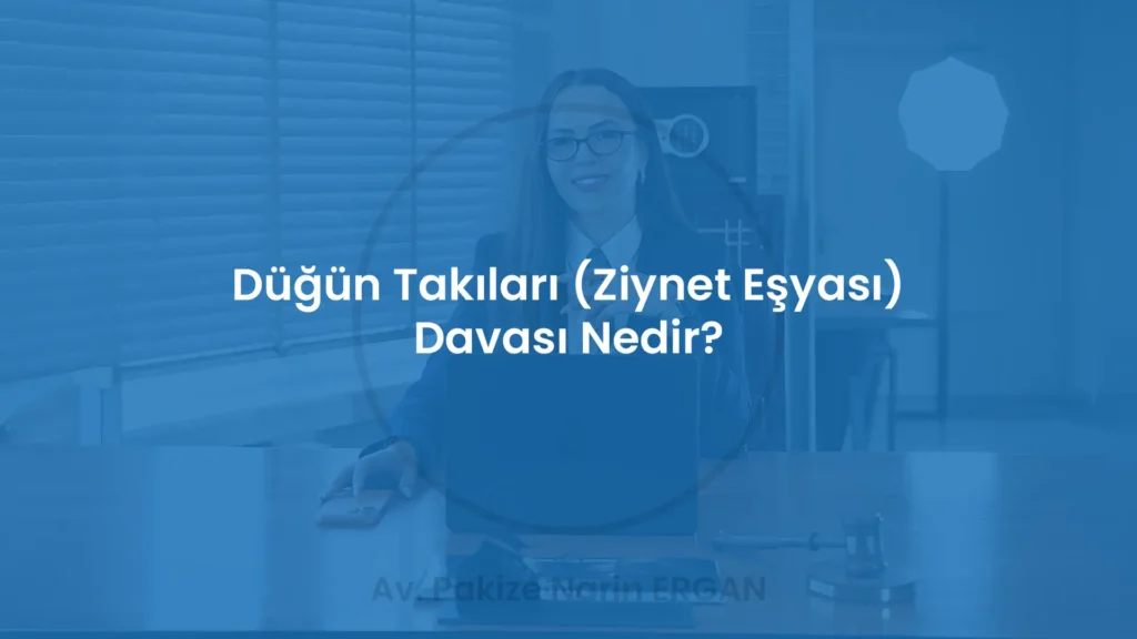 Düğün Takıları (Ziynet Eşyası) Davası Nedir?