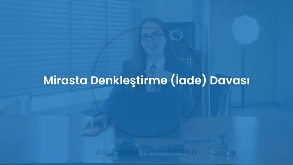 Mirasta Denkleştirme (İade) Davası