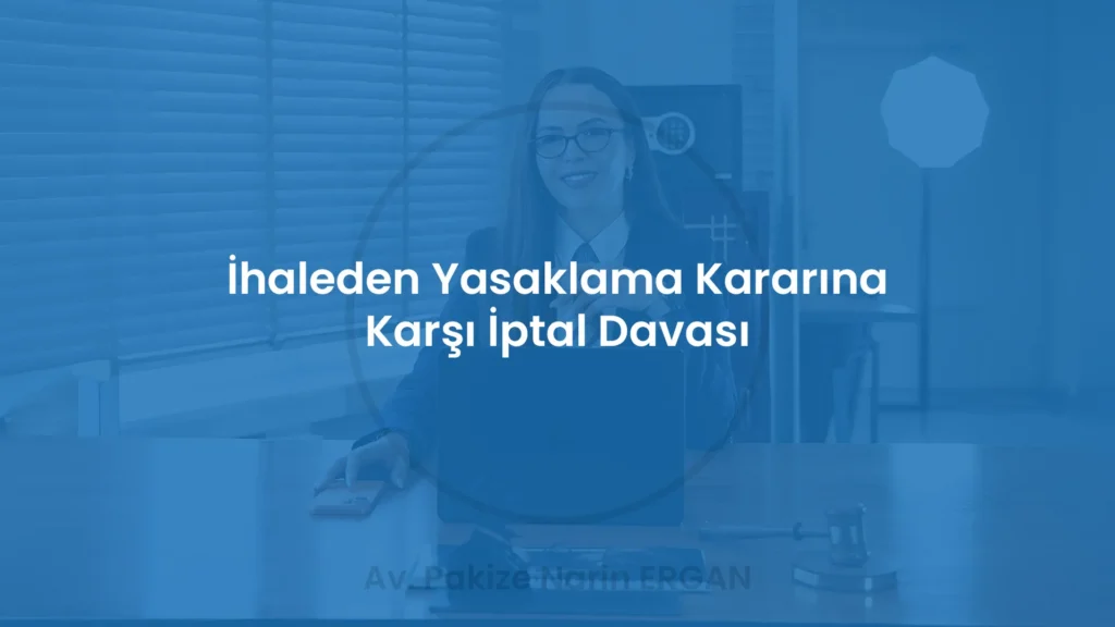 İhaleden Yasaklama Kararına Karşı İptal Davası