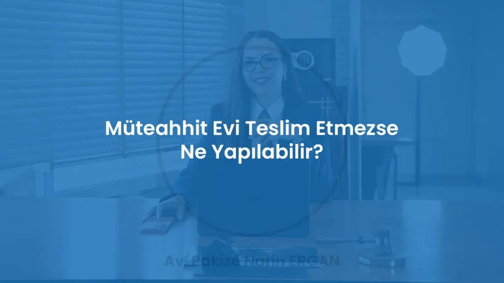 Müteahhit Evi Teslim Etmezse Ne Yapılabilir?