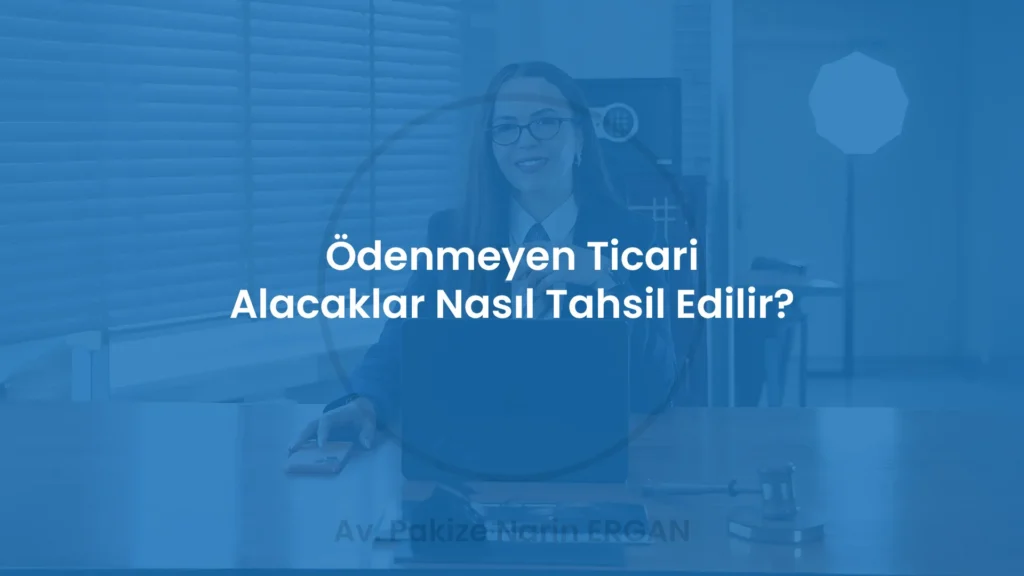 Ödenmeyen Ticari Alacaklar Nasıl Tahsil Edilir?