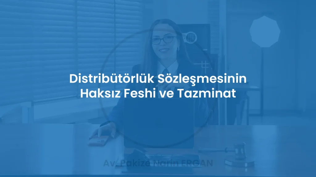 Distribütörlük Sözleşmesinin Haksız Feshi ve Tazminat