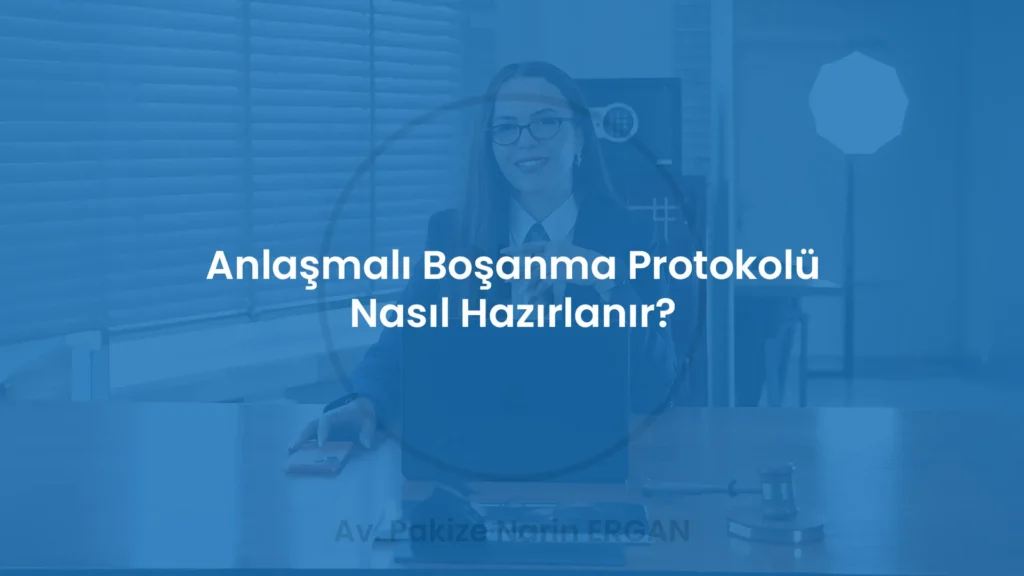 Anlaşmalı Boşanma Protokolü Nasıl Hazırlanır?