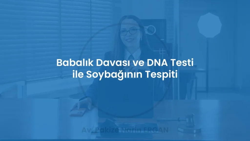 Babalık Davası ve DNA Testi ile Soybağının Tespiti