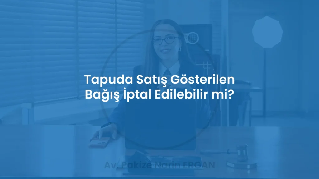 Tapuda Satış Gösterilen Bağış İptal Edilebilir mi?